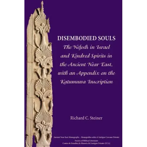 Disembodied Souls: The Nefesh in Israel and Kindred Spirits in the Ancient Near East, with an Appendix on the Katumuwa Inscription