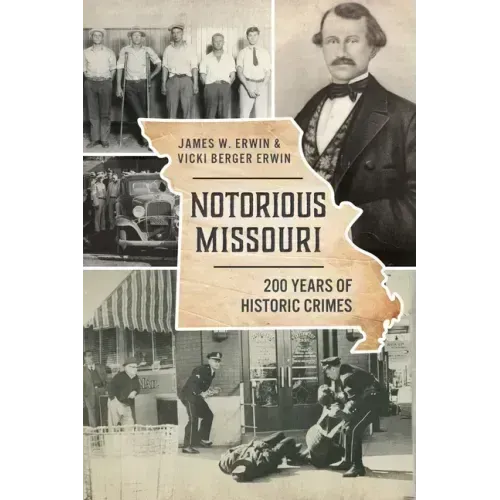 Notorious Missouri: 200 Years of Historic Crimes