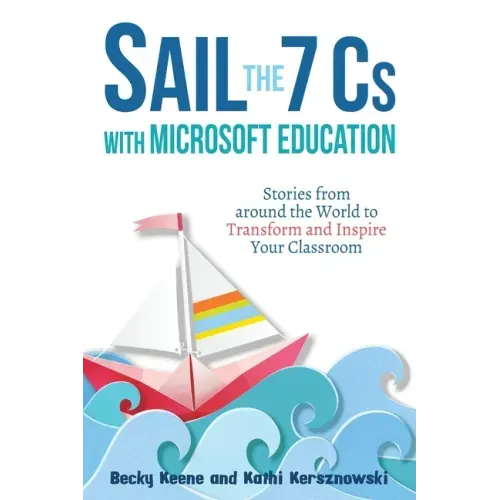 Sail the 7 Cs with Microsoft Education: Stories from around the World to Transform and Inspire Your Classroom