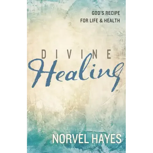 Divine Healing: God's Recipe for Life and Health