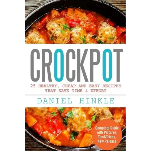 Crockpot: 25 Healthy, Cheap And Easy Recipes That Save Time & Effort
