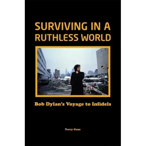 Surviving in a Ruthless World: Bob Dylan's Voyage to Infidels