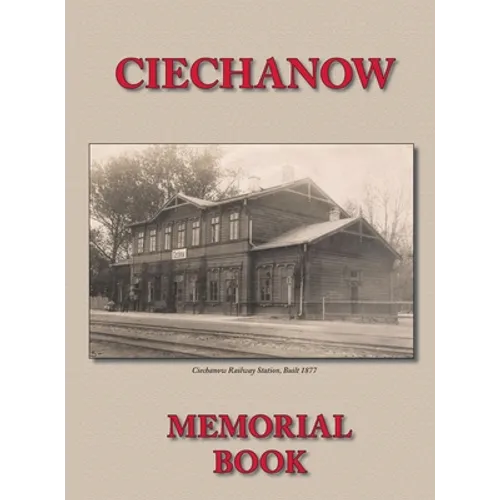 Memorial (Yizkor) Book for the Jewish Community of Ciechanow - Translation of Yisker-Bukh Fun Der Tshekhanover Yidisher Kehile