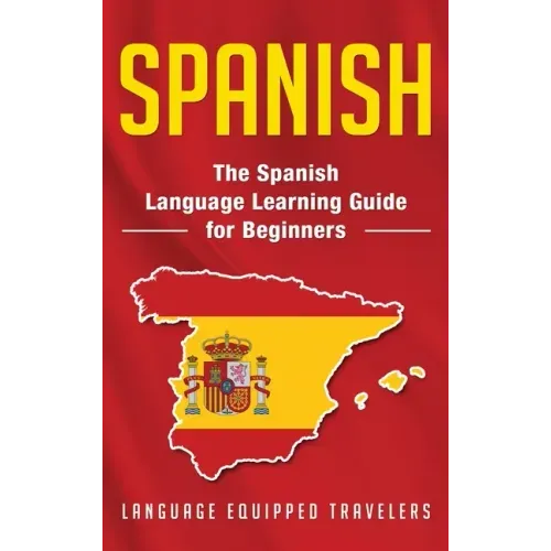 Spanish: The Spanish Language Learning Guide for Beginners