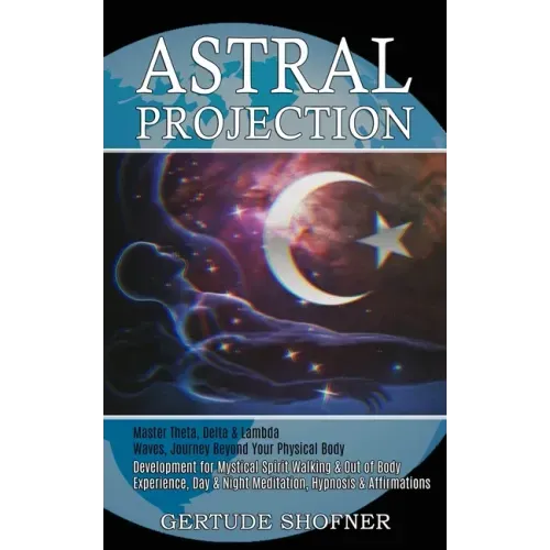 Astral Projection: Development for Mystical Spirit Walking & Out of Body Experience, Day & Night Meditation, Hypnosis & Affirmations (Mas