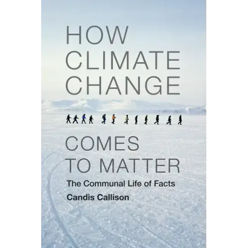 How Climate Change Comes to Matter: The Communal Life of Facts
