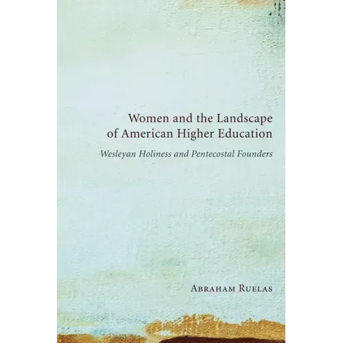Women and the Landscape of American Higher Education: Wesleyan Holiness and Pentecostal Founders