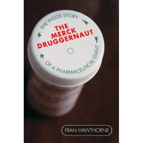 The Merck Druggernaut: The Inside Story of a Pharmaceutical Giant