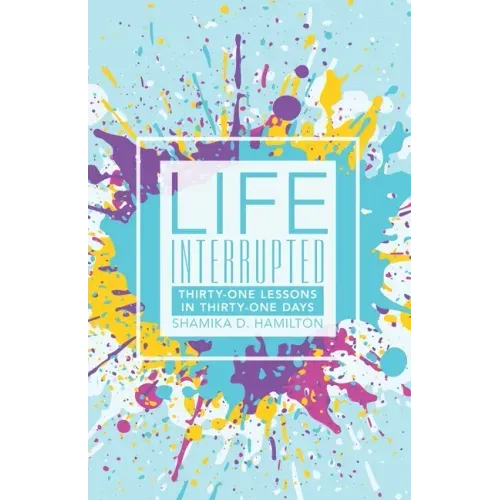 Life Interrupted: Thirty-One Lessons in Thirty-One Days