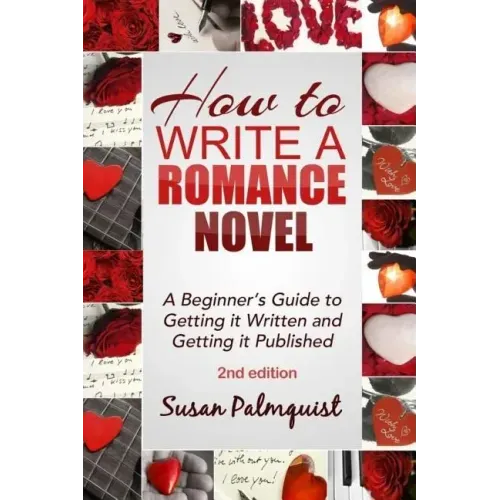 How To Write A Romance Novel: Getting It Written and Getting It Published