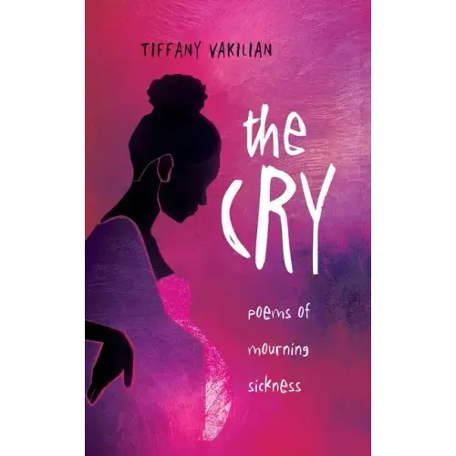 The Cry: Poems of Mourning Sickness
