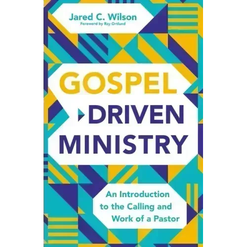 Gospel-Driven Ministry: An Introduction to the Calling and Work of a Pastor