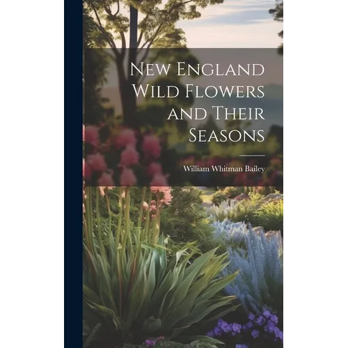 New England Wild Flowers and Their Seasons