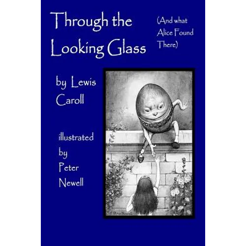Through the Looking Glass, (and What Alice Found There): Illustrated by Peter Newell