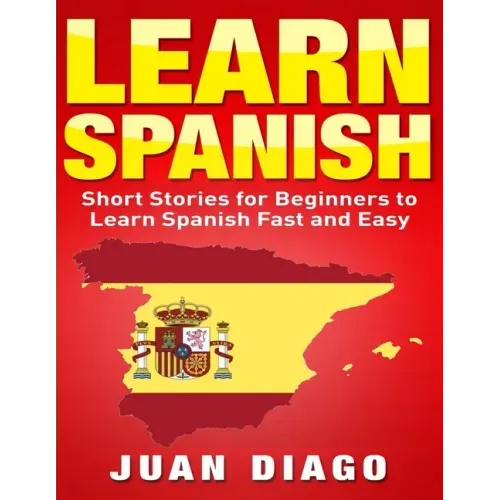 Learn Spanish: Short Stories to Learn Spanish Fast & Easy (Learn Spanish, Learn Languages)
