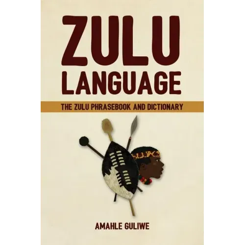 Zulu Language: The Zulu Phrasebook and Dictionary
