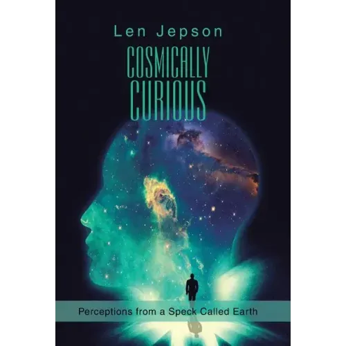 Cosmically Curious: Perceptions from a Speck Called Earth