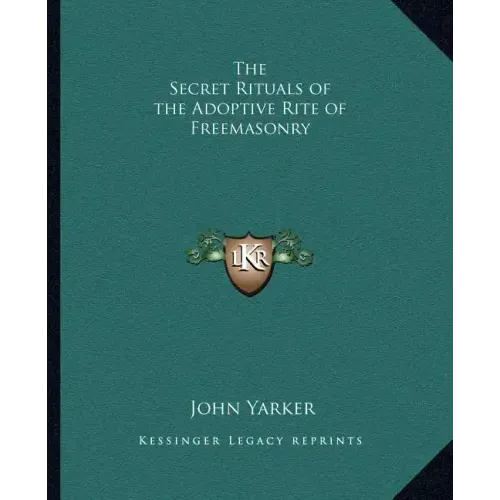 The Secret Rituals of the Adoptive Rite of Freemasonry