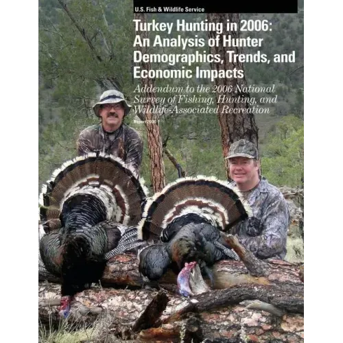 Turkey Hunting in 2006: An Analysis of Hunter Demographics, Trends, and Economic Impacts