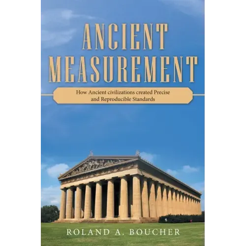 Ancient Measurement: How Ancient Civilizations Created Precise and Reproducible Standards