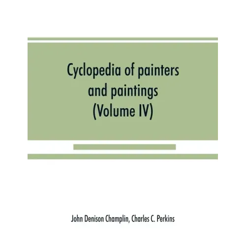 Cyclopedia of painters and paintings (Volume IV)