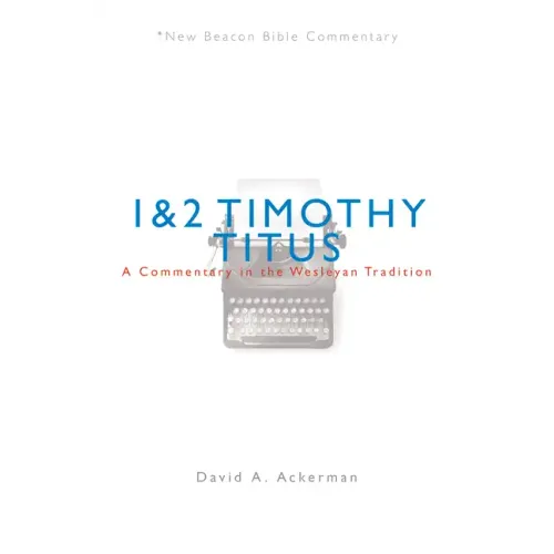 Nbbc, 1 & 2 Timothy/Titus: A Commentary in the Wesleyan Tradition