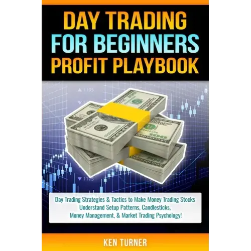 Day Trading Profit Playbook: Day Trading Strategies & Tactics to Make Money Trading Stocks Understand Setup Patterns, Candlesticks, Money Managemen
