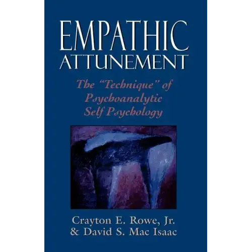 Empathic Attunement: The 'Technique' of Psychoanalytic Self Psychology
