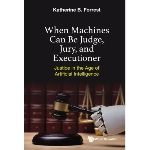 When Machines Can Be Judge, Jury, and Executioner: Justice in the Age of Artificial Intelligence