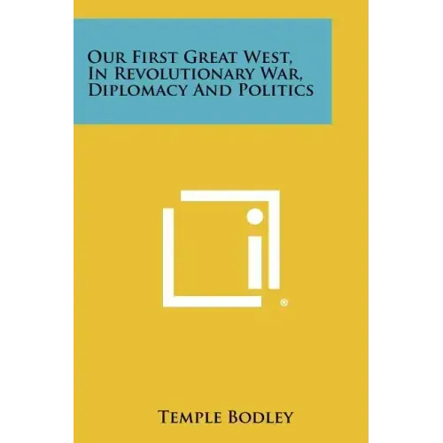 Our First Great West, in Revolutionary War, Diplomacy and Politics