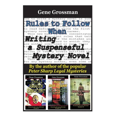 Rules to Follow when Writing a Suspenseful Mystery Novel: By the author of the popular Peter Sharp Legal Mysteries