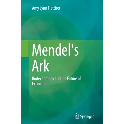 Mendel's Ark: Biotechnology and the Future of Extinction