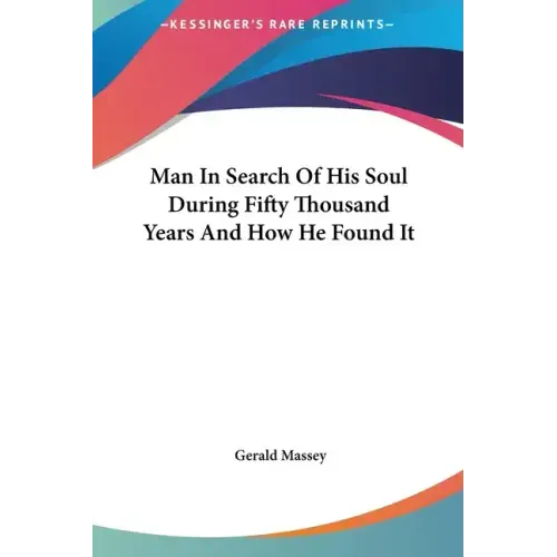 Man in Search of His Soul During Fifty Thousand Years and How He Found It