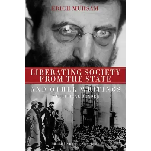 Liberating Society from the State and Other Writings: A Political Reader