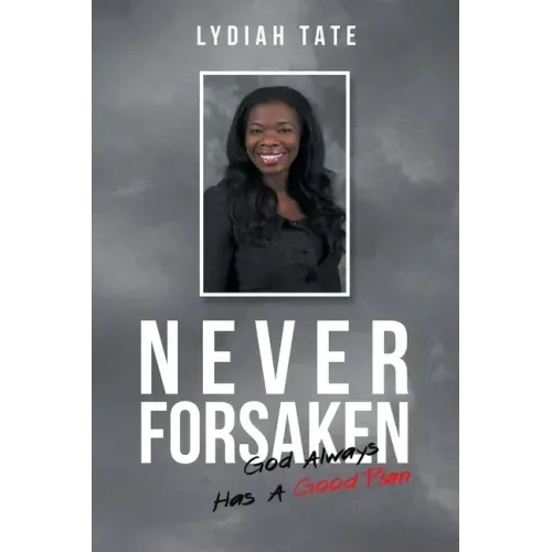 Never Forsaken: God Always Has a Good Plan