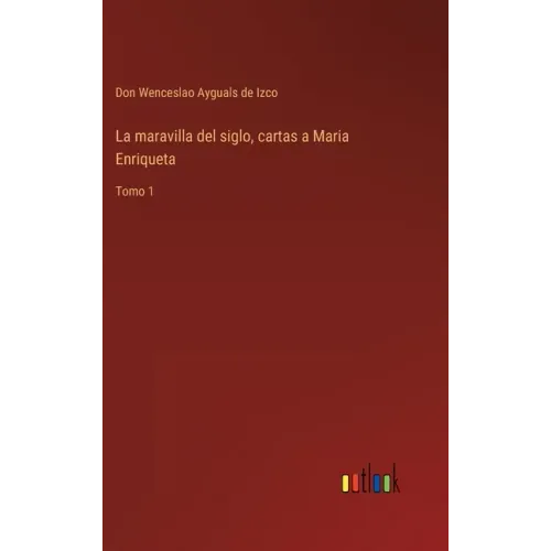 La maravilla del siglo, cartas a Maria Enriqueta: Tomo 1