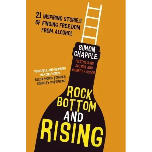 Rock Bottom and Rising: 21 Inspiring Stories of Finding Freedom from Alcohol