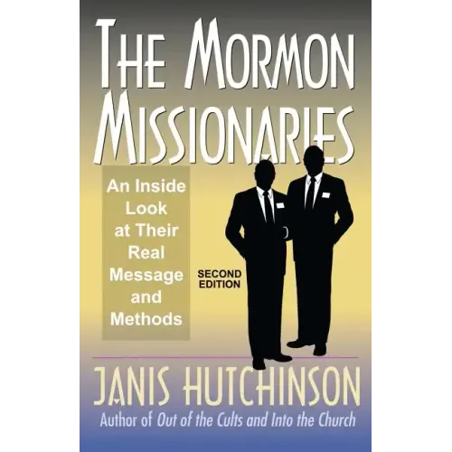 The Mormon Missionaries: An inside look at their real message and methods (Second Edition)