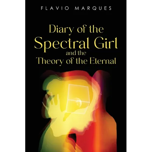Diary of the Spectral Girl and the Theory of the Eternal