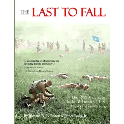 The Last to Fall: The 1922 March, Battles, & Deaths of U.S. Marines at Gettysburg
