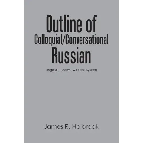 Outline of Colloquial/Conversational Russian: Linguistic Overview of the System