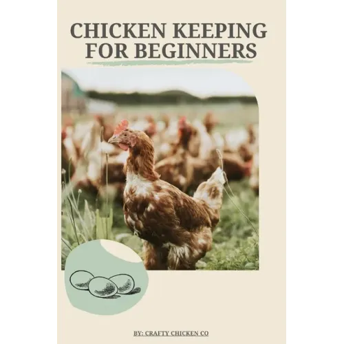 Chicken Keeping For Beginners: The basics of chicken keeping