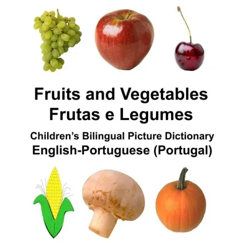 English-Portuguese (Portugal) Fruits and Vegetables/Frutas e Legumes Children's Bilingual Picture Dictionary
