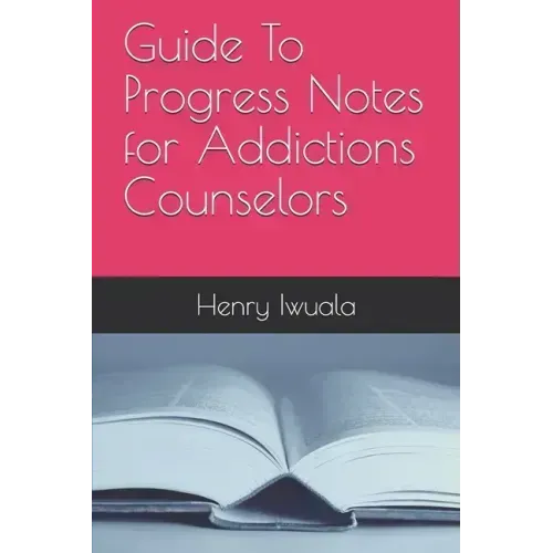 Guide To Progress Notes for Addictions Counselors