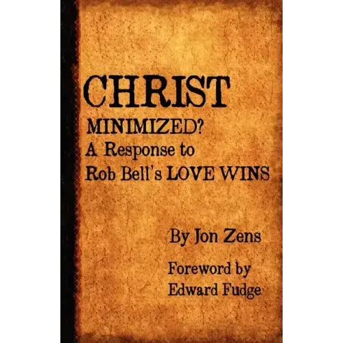 Christ Minimized: A Response to Rob Bell's Love Wins