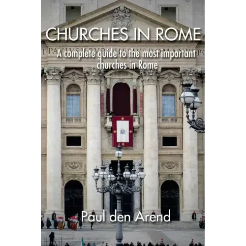 Churches in Rome: A complete guide to the most important churches in Rome