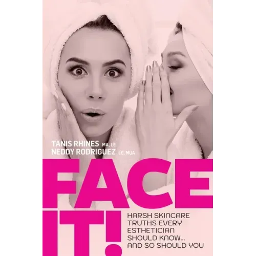 Face It! Harsh Skincare Truths Every Esthetician Should Know... And So Should You