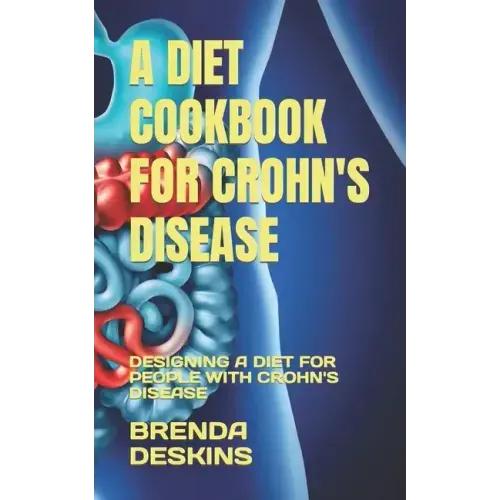 A Diet Cookbook for Crohn's Disease: Designing a Diet for People with Crohn's Disease
