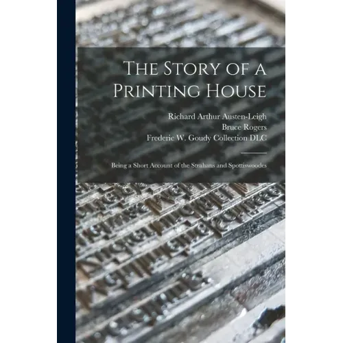 The Story of a Printing House: Being a Short Account of the Strahans and Spottiswoodes