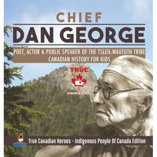 Chief Dan George - Poet, Actor & Public Speaker of the Tsleil-Waututh Tribe Canadian History for Kids True Canadian Heroes - Indigenous People Of Cana